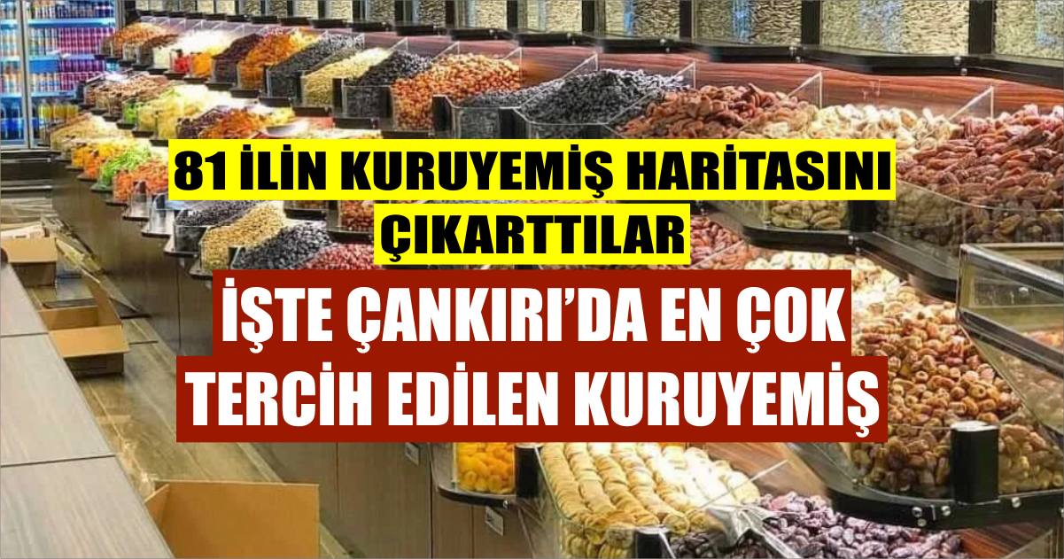 81 ilin kuruyemiş haritasını çıkartılar: Çankırı'da en çok tercih edilen kuruyemiş şaşırtacak!