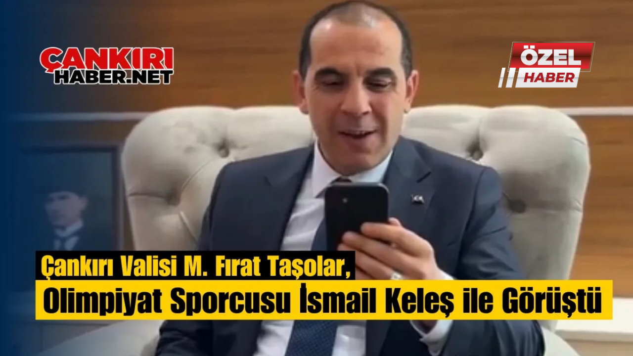 Çankırı Valisi M. Fırat Taşolar, Olimpiyat Sporcusu İsmail Keleş Ile Görüştü