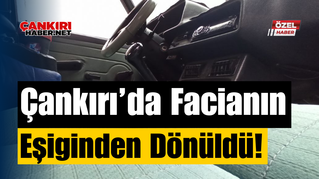 Çankırı’da Facianın Eşiğinden Dönüldü! (1)