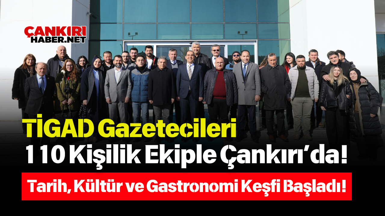 Ti̇gad Gazetecileri 110 Kişilik Ekiple Çankırı’da! Tarih, Kültür Ve Gastronomi Keşfi Başladı!