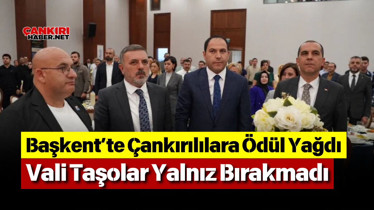 Başkent’te Çankırılılara Ödül Yağdı Vali Taşolar Yalnız Bırakmadı