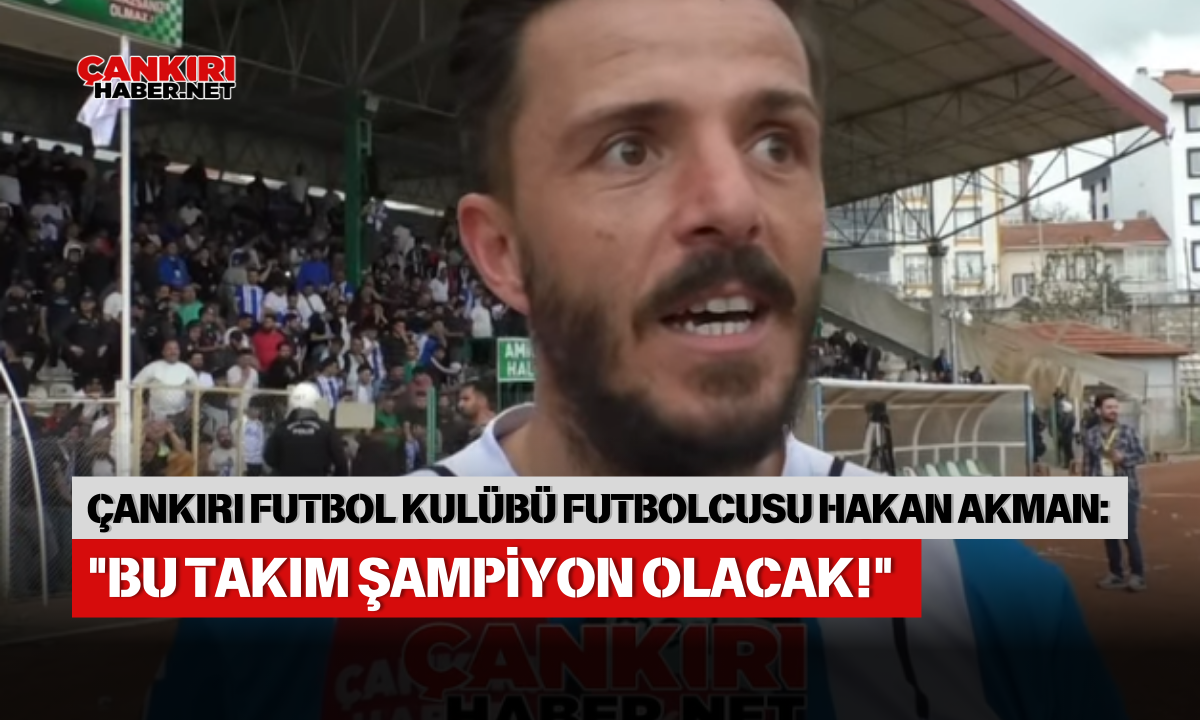 Çankiri Futbol Kulübü Futbolcusu Hakan Akman Bu Takim Şampi̇yon Olacak!