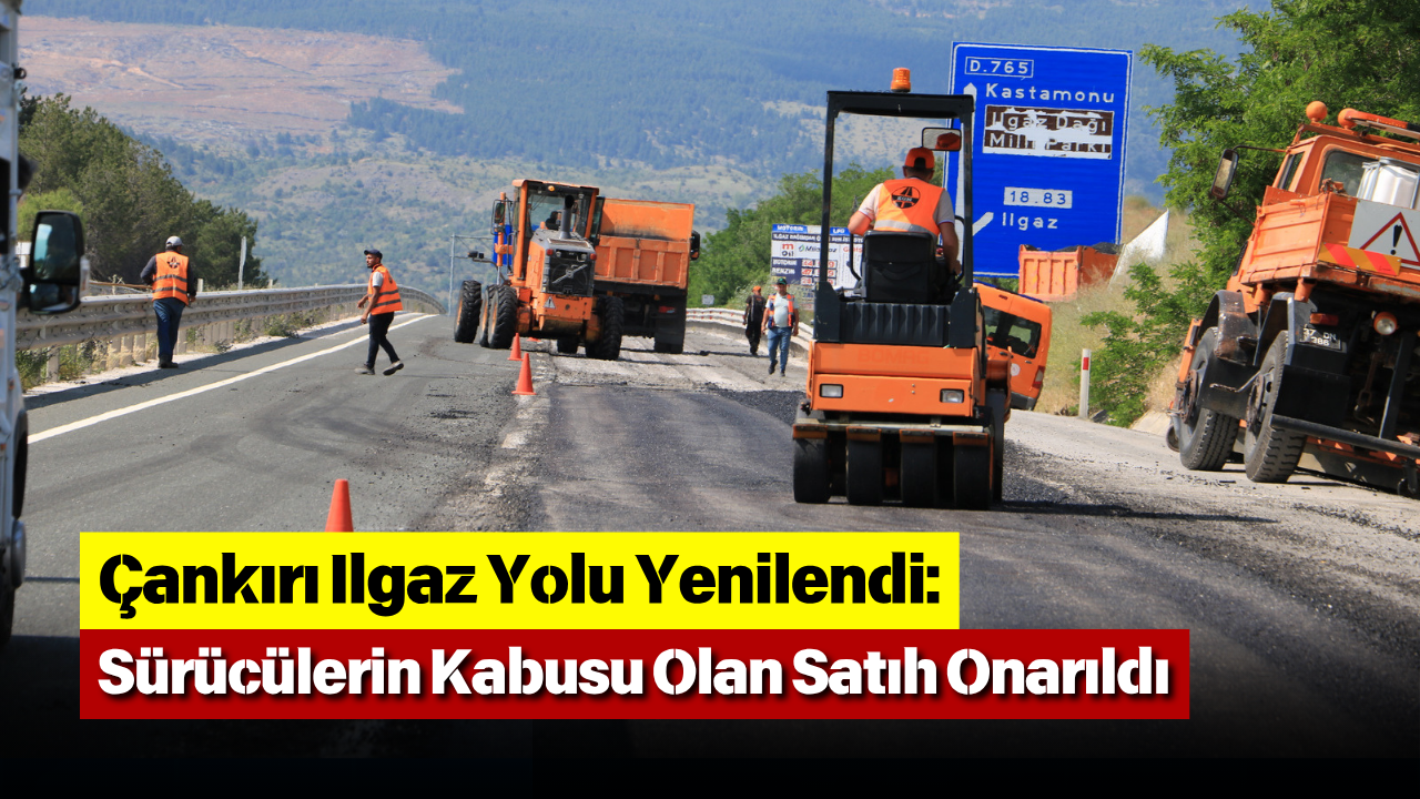 Çankırı Ilgaz Yolu Yenilendi Sürücülerin Kabusu Olan Satıh Onarıldı