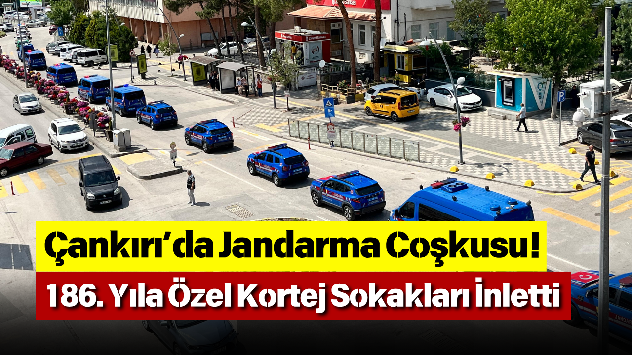 Çankırı’da Jandarma Coşkusu! 186. Yıla Özel Kortej Sokakları İnletti
