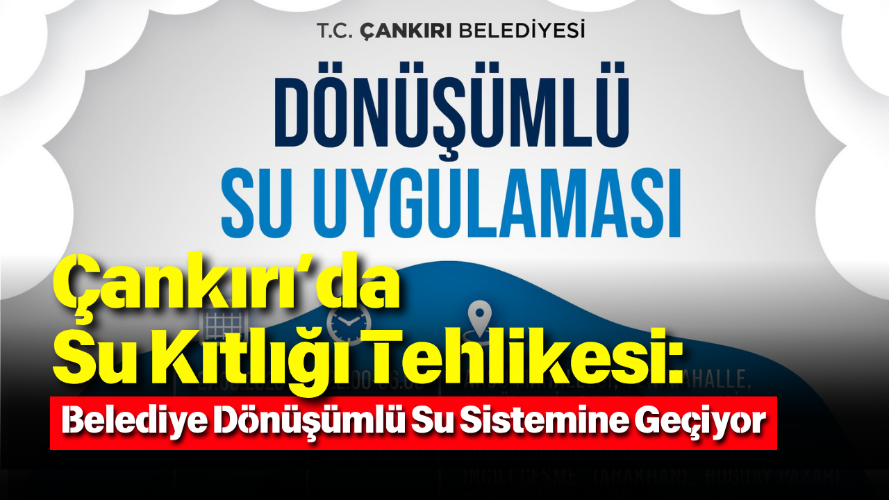 Çankırı’da Su Kıtlığı Tehlikesi Belediye Dönüşümlü Su Sistemine Geçiyor-1