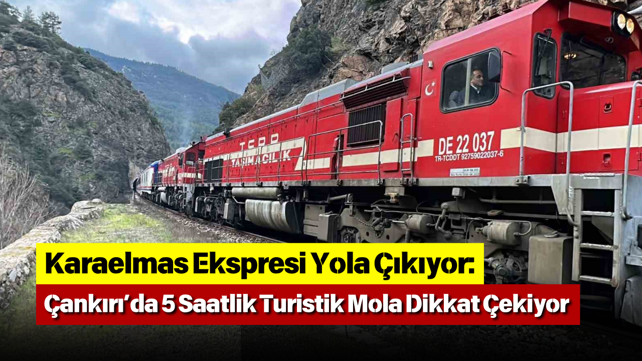 Karaelmas Ekspresi Yola Çıkıyor Çankırı’da 5 Saatlik Turistik Mola Dikkat Çekiyor