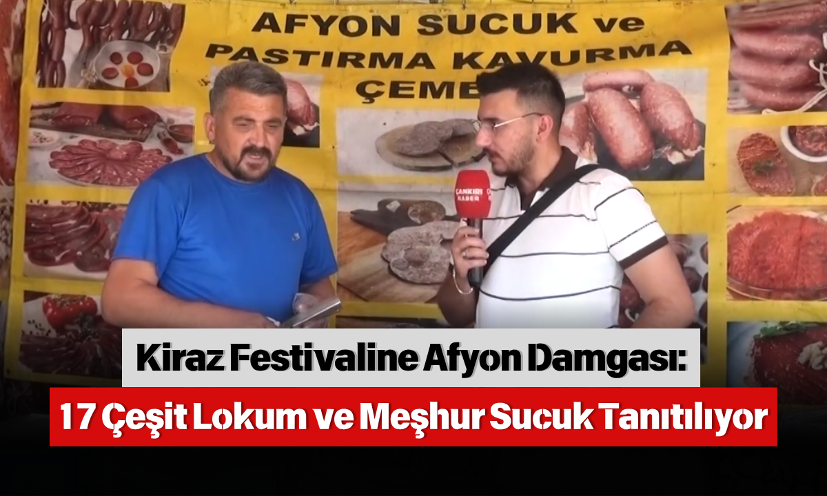 Kiraz Festivaline Afyon Damgası 17 Çeşit Lokum Ve Meşhur Sucuk Tanıtılıyor (2)