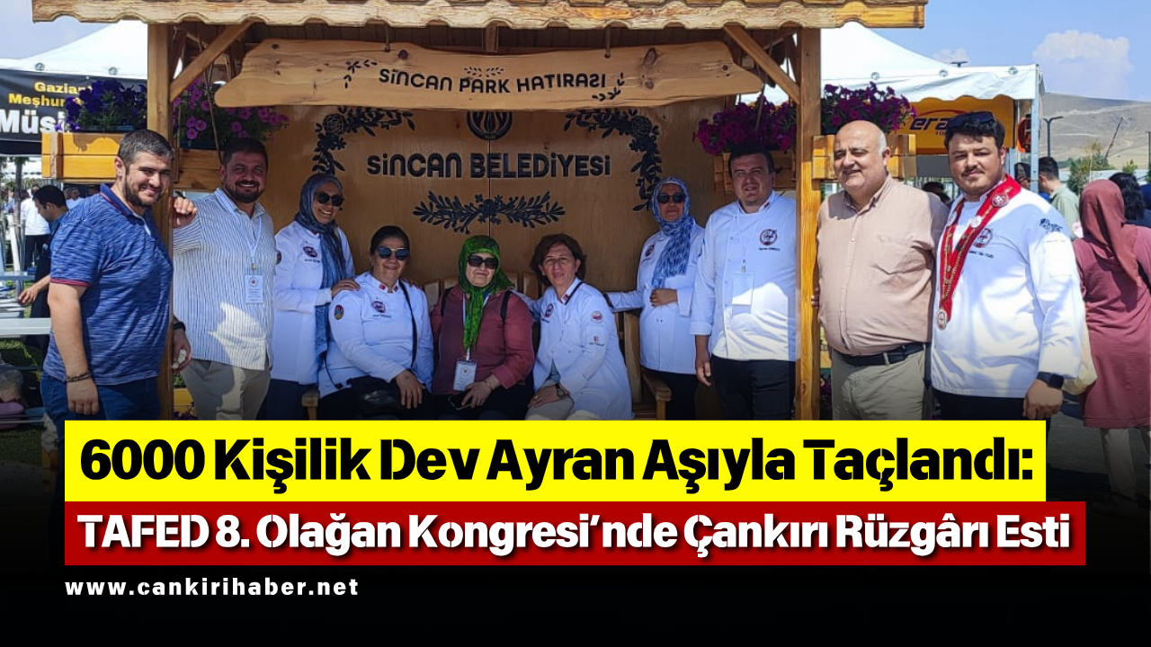 6000 Kişilik Dev Ayran Aşıyla Taçlandı Tafed 8. Olağan Kongresi’nde Çankırı Rüzgârı Esti