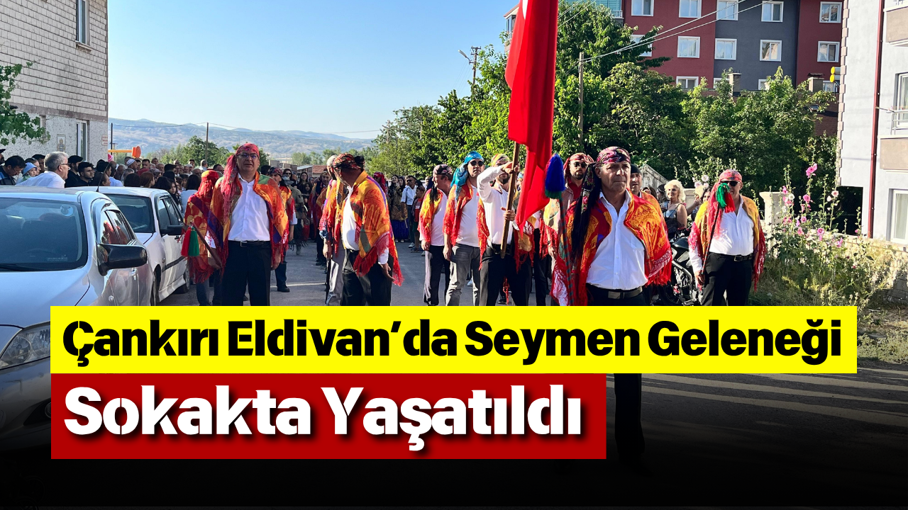 Çankırı Eldivan’da Seymen Geleneği Sokakta Yaşatıldı