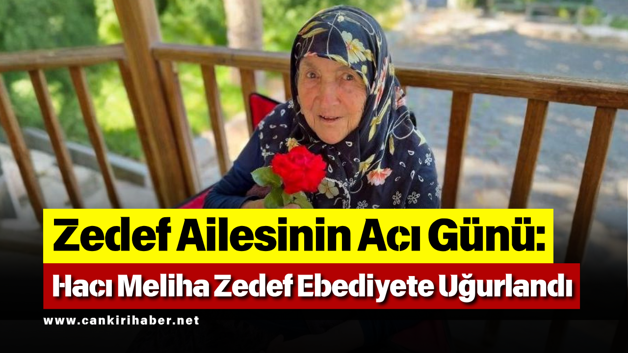 Çankırı Karatekin Üniversitesi'nden Emekli Mustafa Zedef’in Acı Günü Hacı Meliha Zedef Son Yolculuğuna Uğurlandı