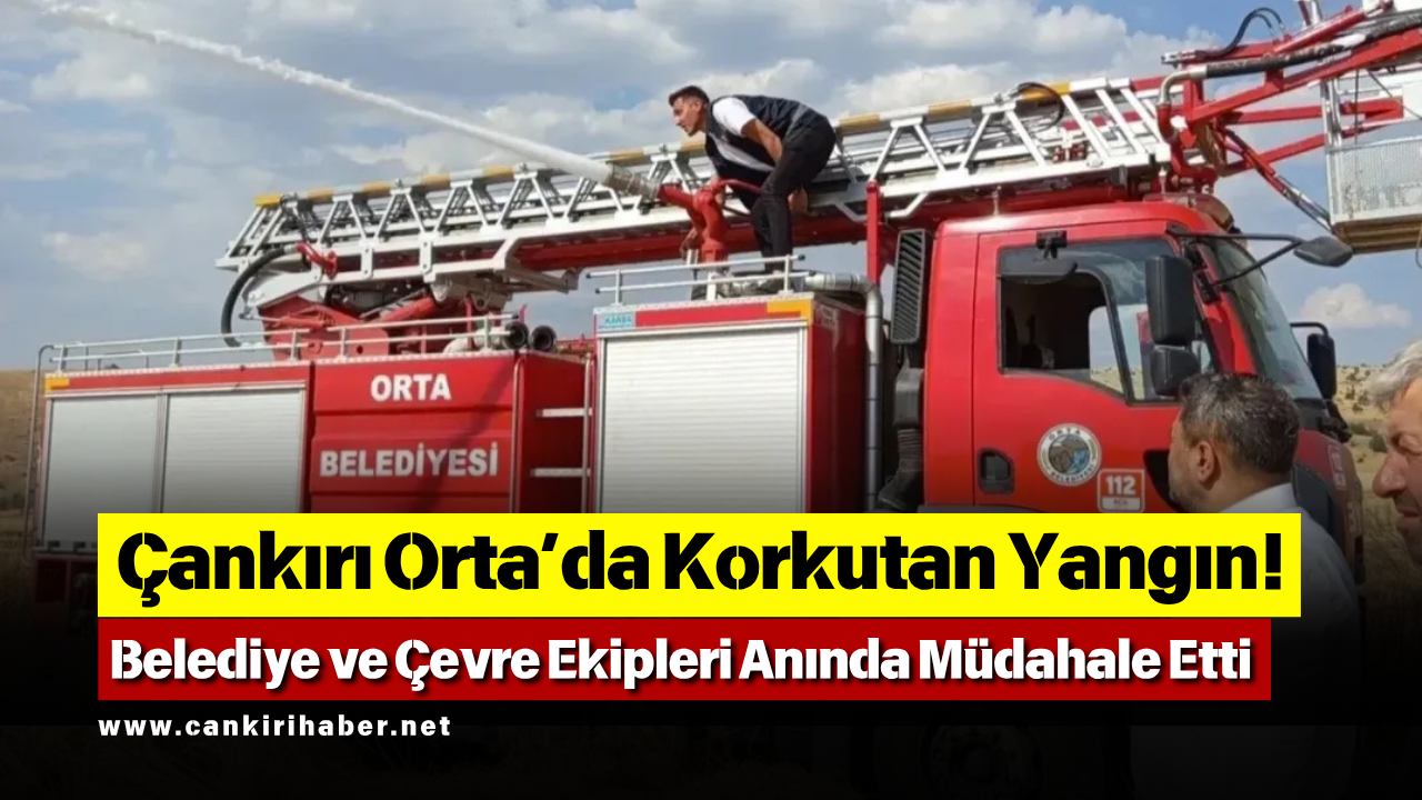 Çankırı Orta’da Korkutan Yangın! Belediye Ve Çevre Ekipleri Anında Müdahale Etti