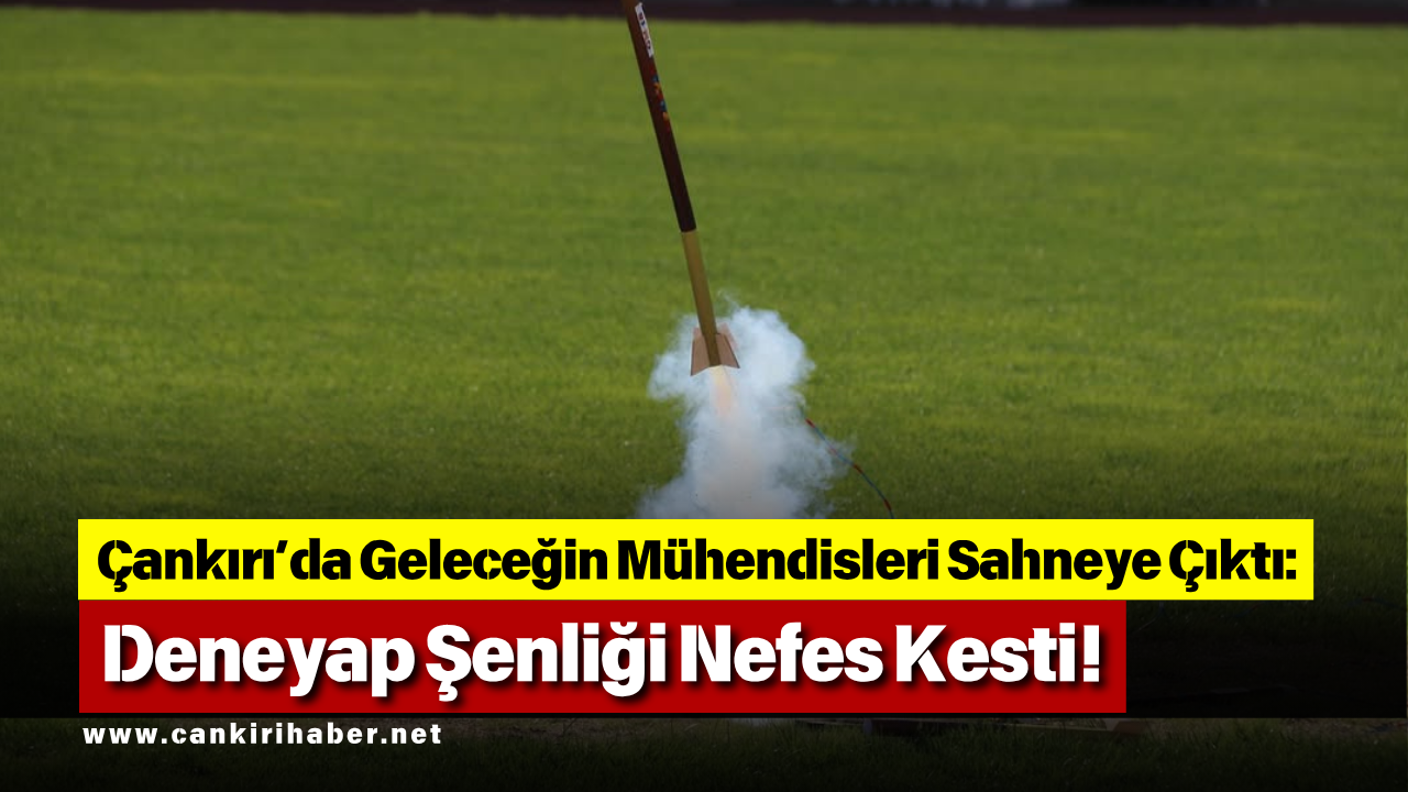 Çankırı’da Geleceğin Mühendisleri Sahneye Çıktı Deneyap Şenliği Nefes Kesti!