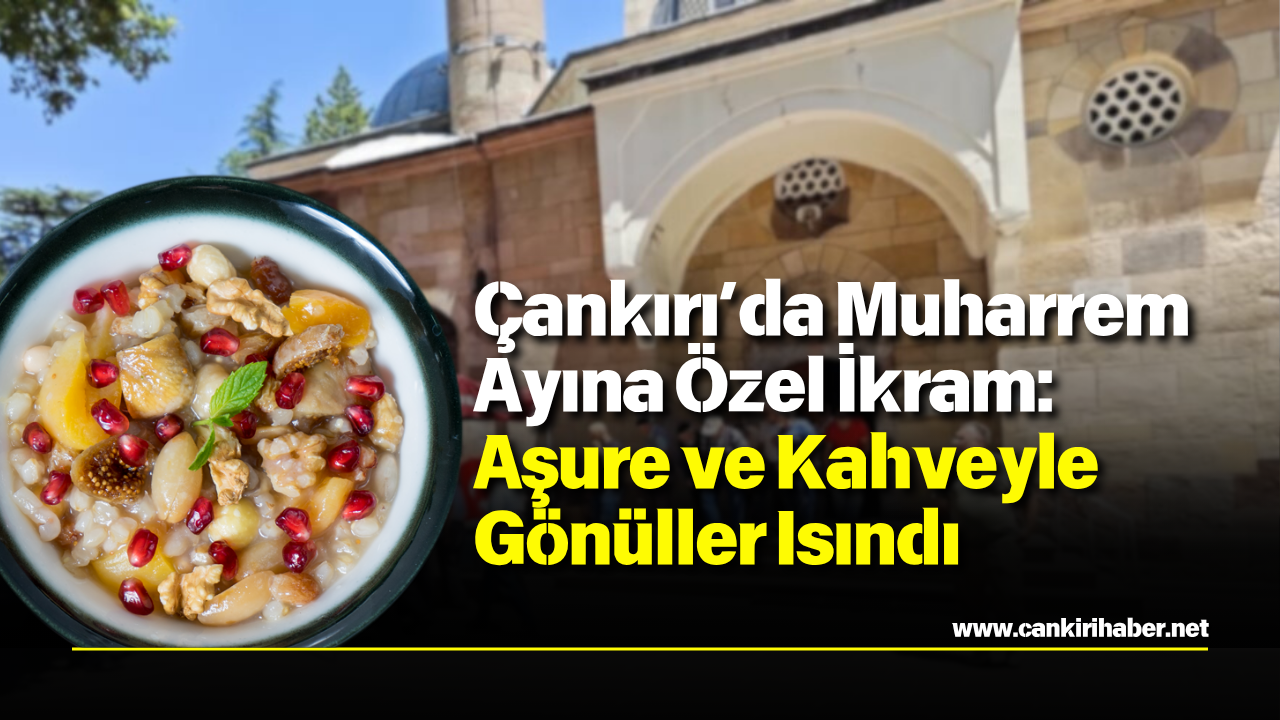 Çankırı’da Muharrem Ayına Özel İkram Aşure Ve Kahveyle Gönüller Isındı