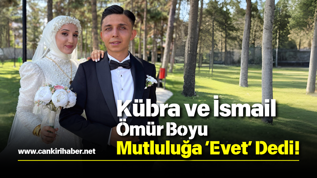 Kübra Ve İsmail Ömür Boyu Mutluluğa ‘Evet’ Dedi!