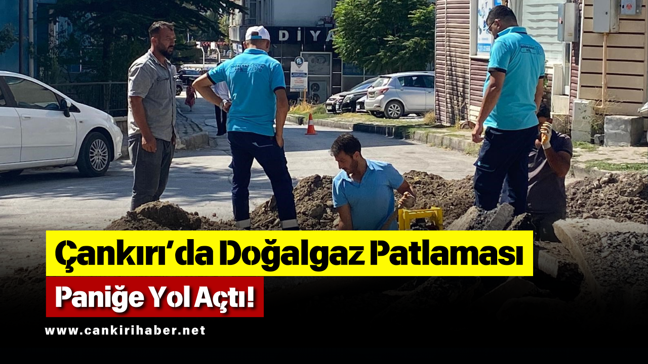 Çankırı’da Doğalgaz Patlaması Paniğe Yol Açtı!