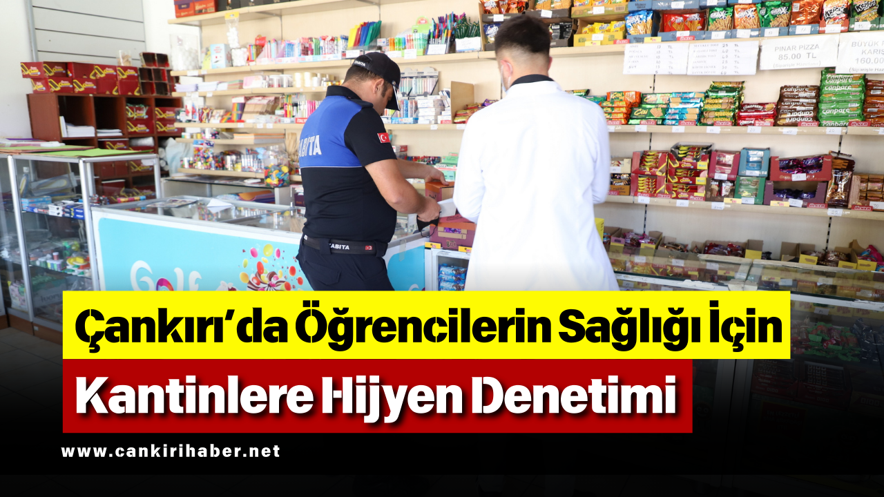 Çankırı’da Öğrencilerin Sağlığı İçin Kantinlere Hijyen Denetimi