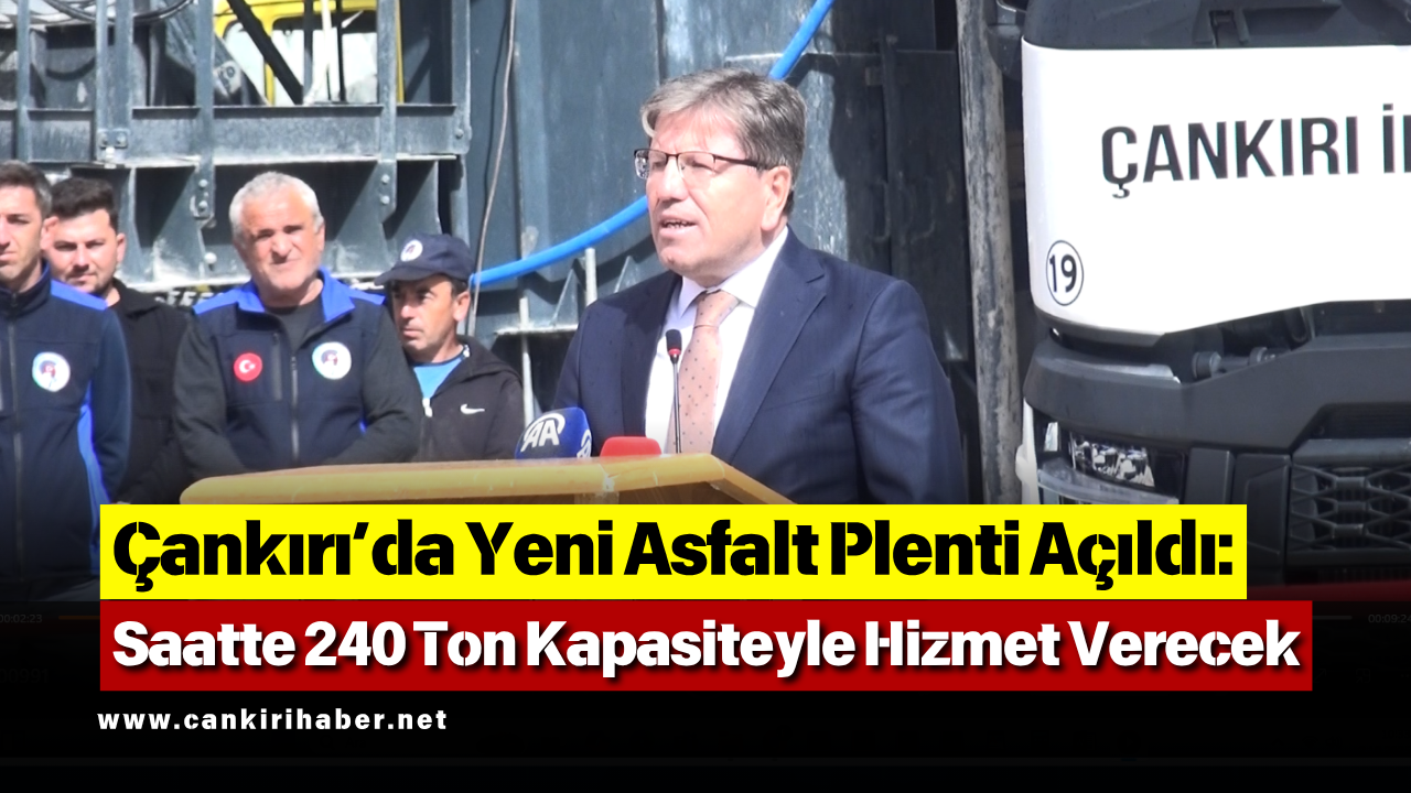 Çankırı’da Yeni Asfalt Plenti Açıldı Saatte 240 Ton Kapasiteyle Hizmet Verecek