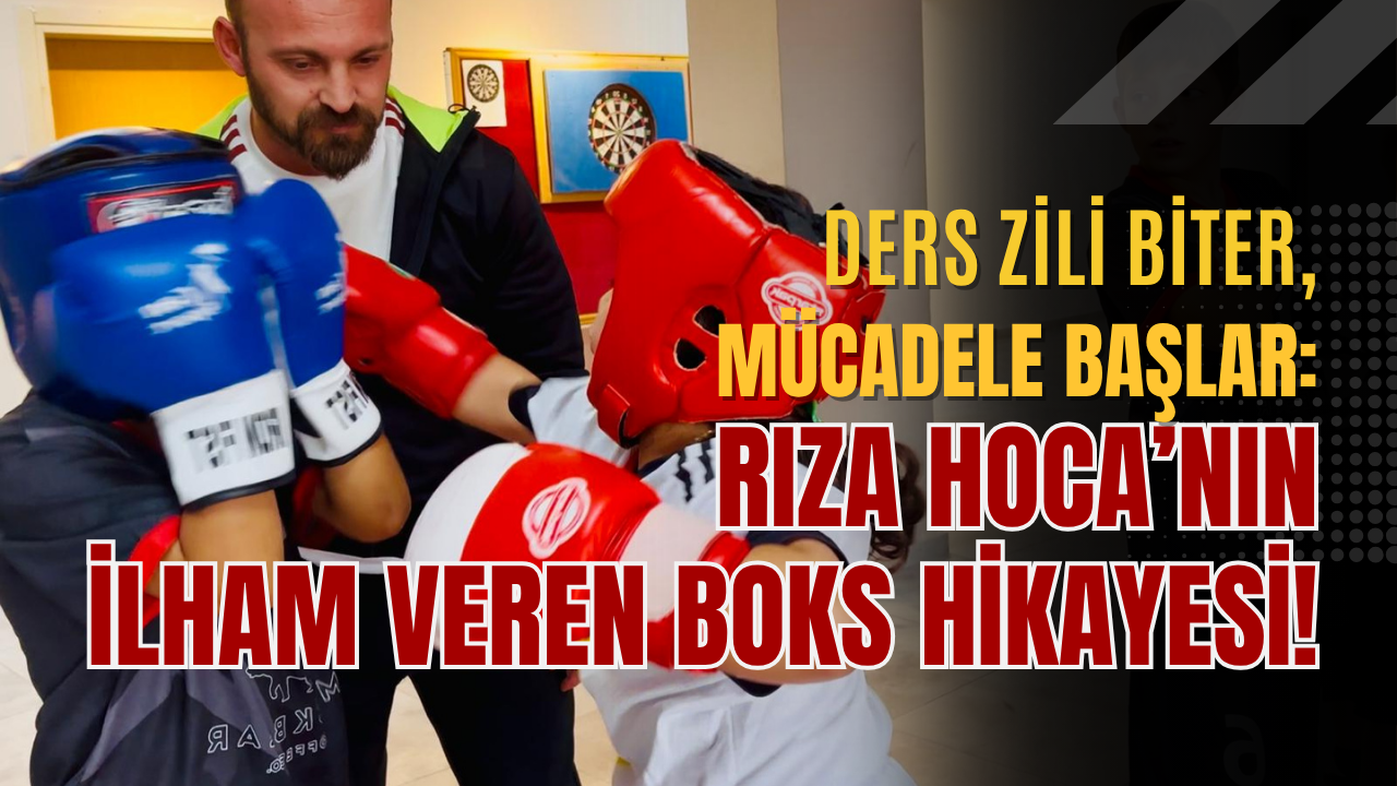 DERS ZİLİ BİTER, MÜCADELE BAŞLAR: RIZA HOCA’NIN İLHAM VEREN BOKS HİKAYESİ!