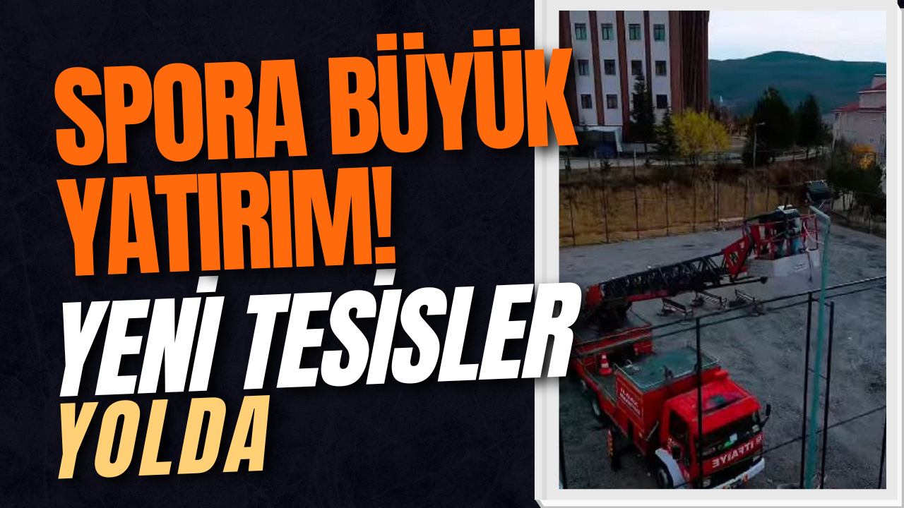Spora Büyük Yatırım! Yeni Tesisler Yolda