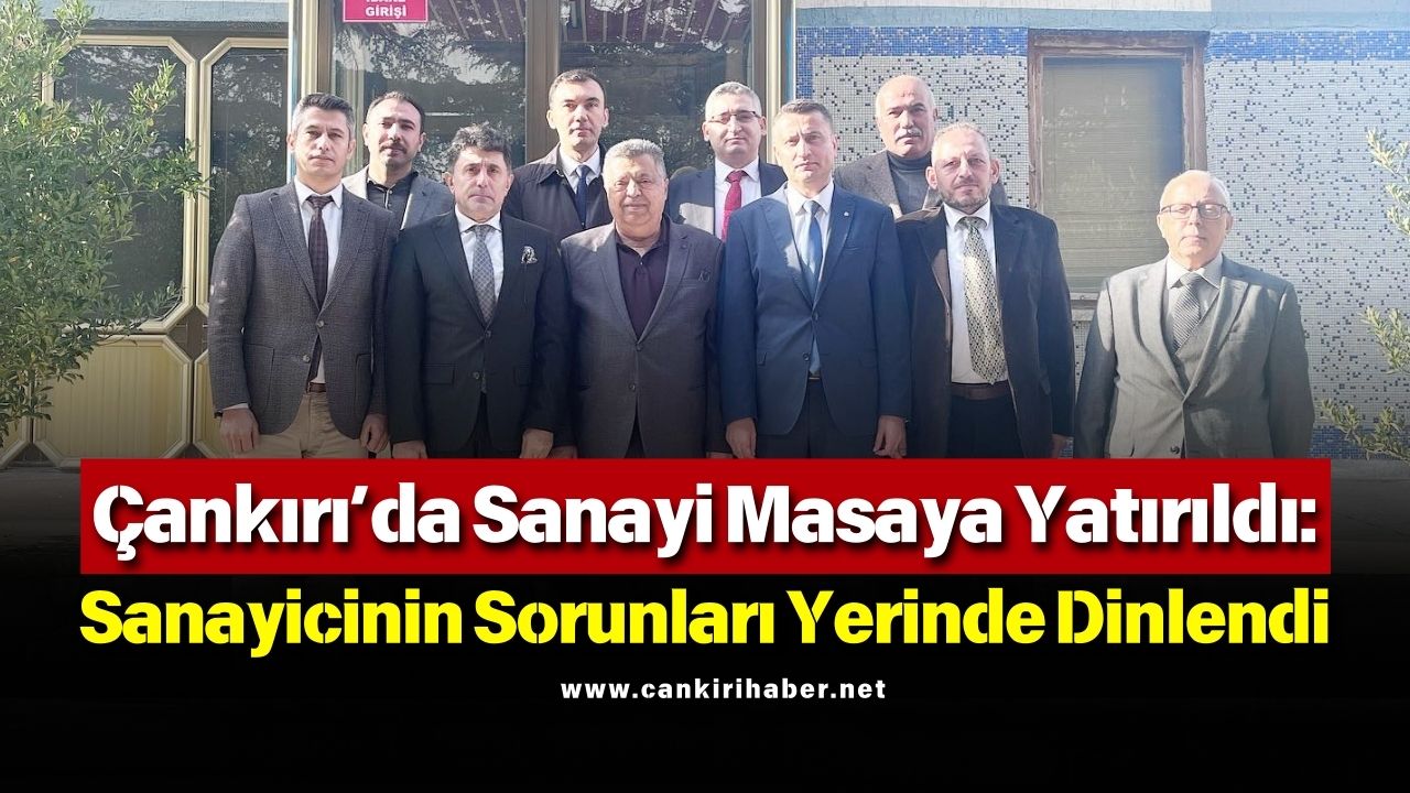 Çankırı’da Sanayi Masaya Yatırıldı Sanayicinin Sorunları Yerinde Dinlendi (1)-2