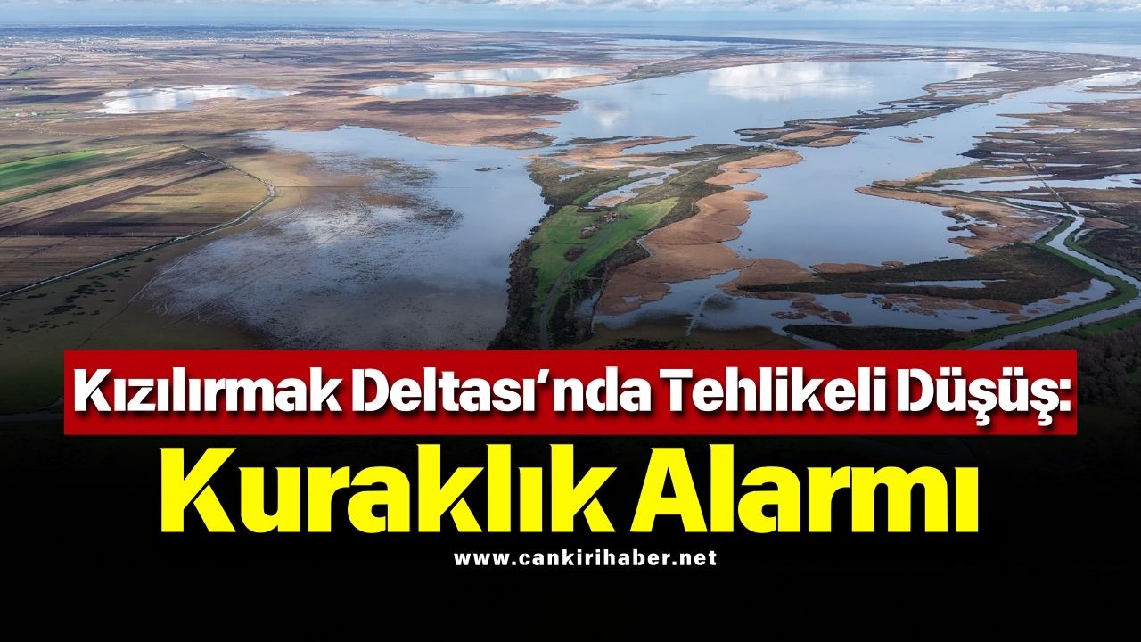 Kızılırmak Deltası’nda Tehlikeli Düşüş Kuraklık Alarmı