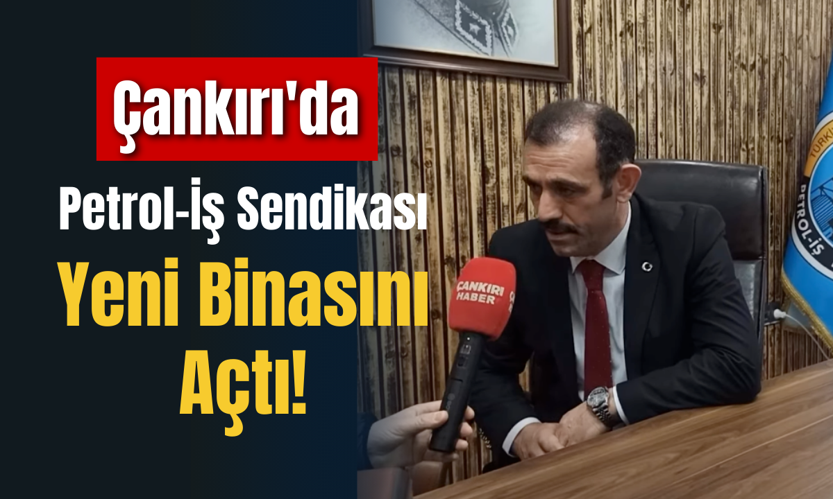 Çankırı’da Petrol İş Sendikası Yeni Binasını Açtı!2