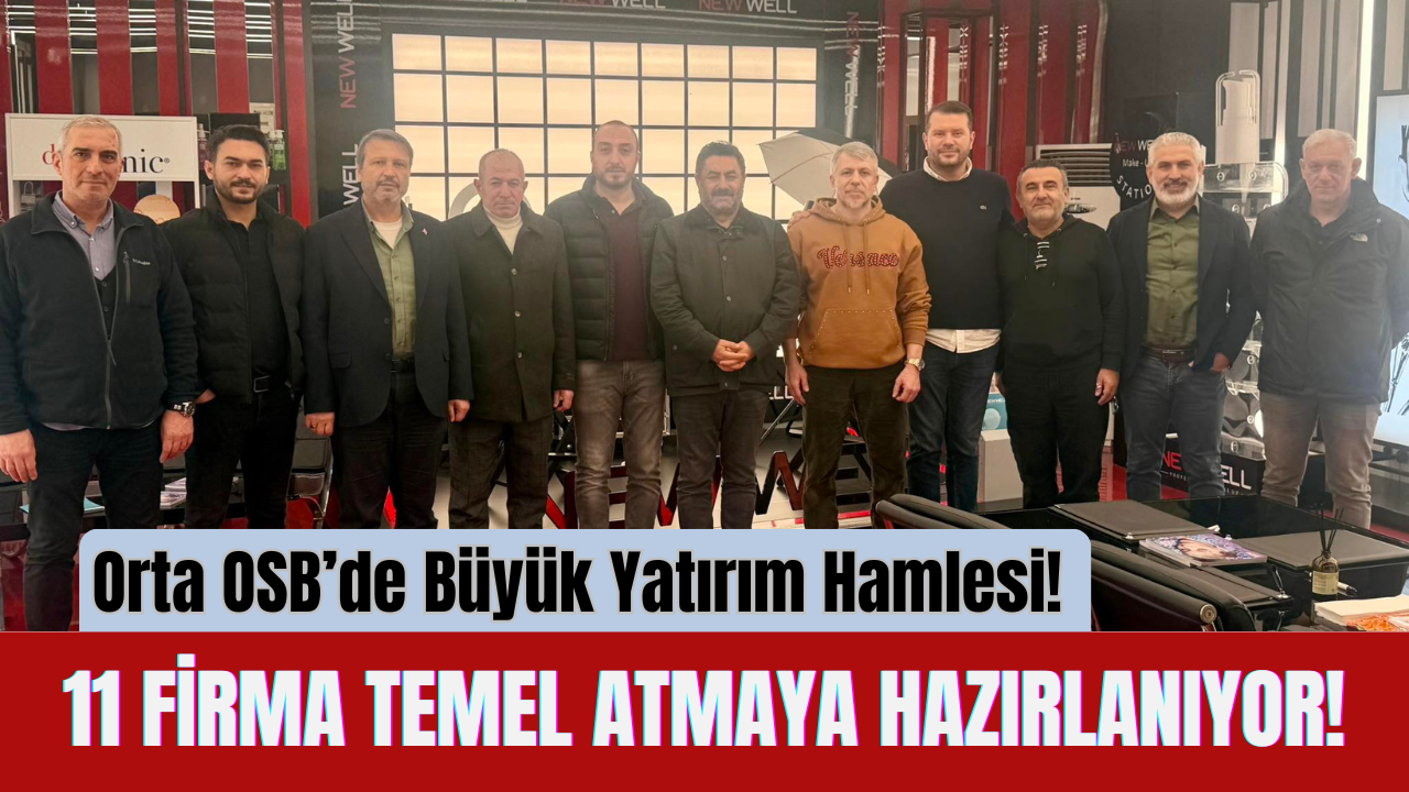 Orta Osb’de Büyük Yatırım Hamlesi! 11 Firma Temel Atmaya Hazırlanıyor!-2