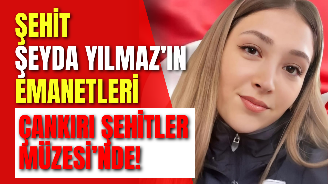Şehit Şeyda Yılmaz’ın Emanetleri Çankırı Şehitler Müzesi’nde!-2
