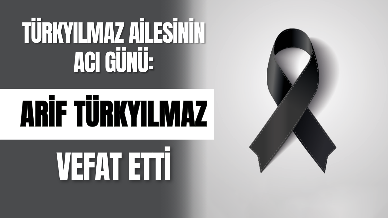 Türkyilmaz Ailesinin Acı Günü Arif Türkyılmaz Vefat Etti-1