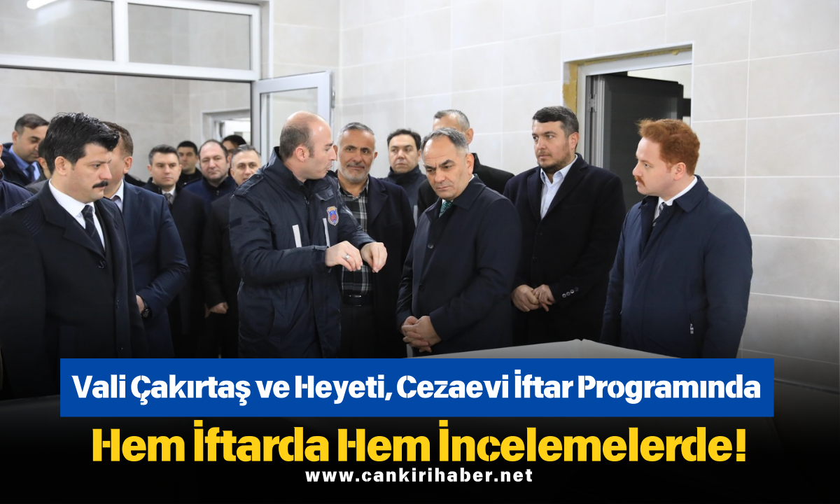 Vali Çakırtaş Ve Heyeti, Cezaevi İftar Programında Hem İftarda Hem İncelemelerde!