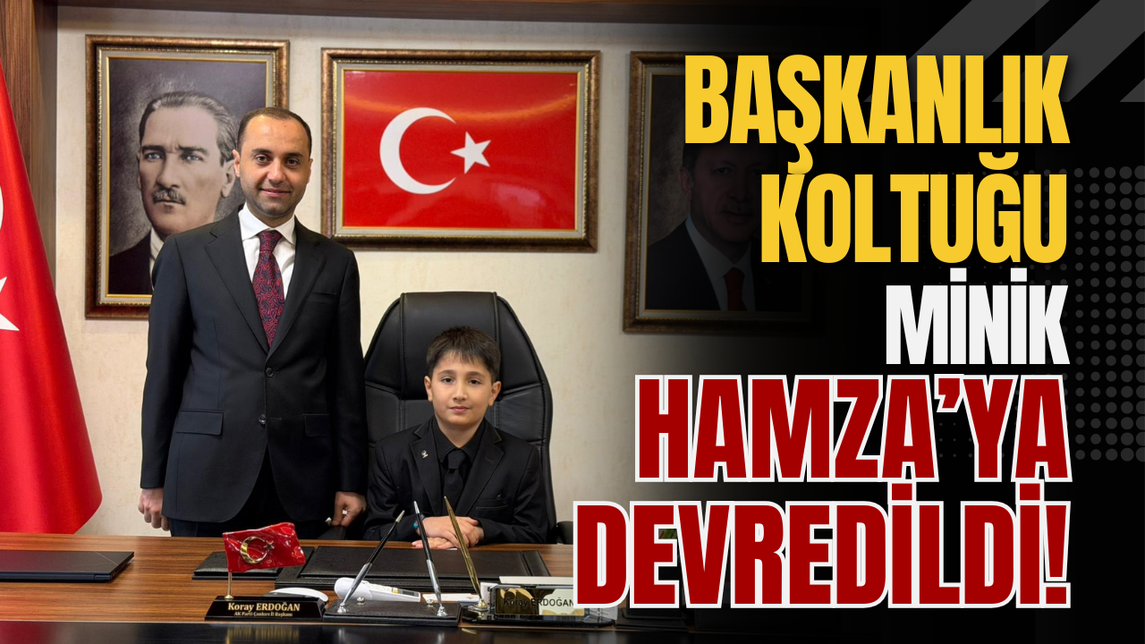 Başkanlık Koltuğu Minik Hamza’ya Devredildi!
