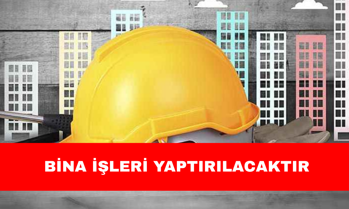 BİNA İŞLERİ YAPTIRILACAKTIR