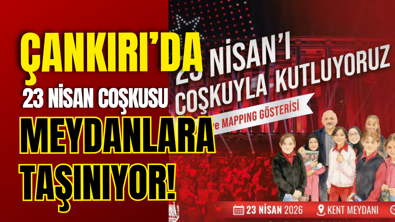 Çankırı’da 23 Nisan Coşkusu Meydanlara Taşınıyor!