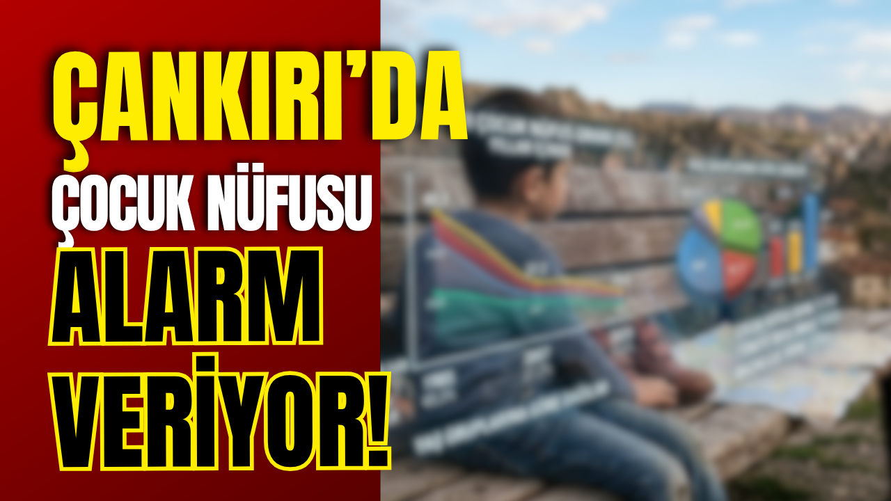 Çankırı’da Çocuk Nüfusu Alarm Veriyor