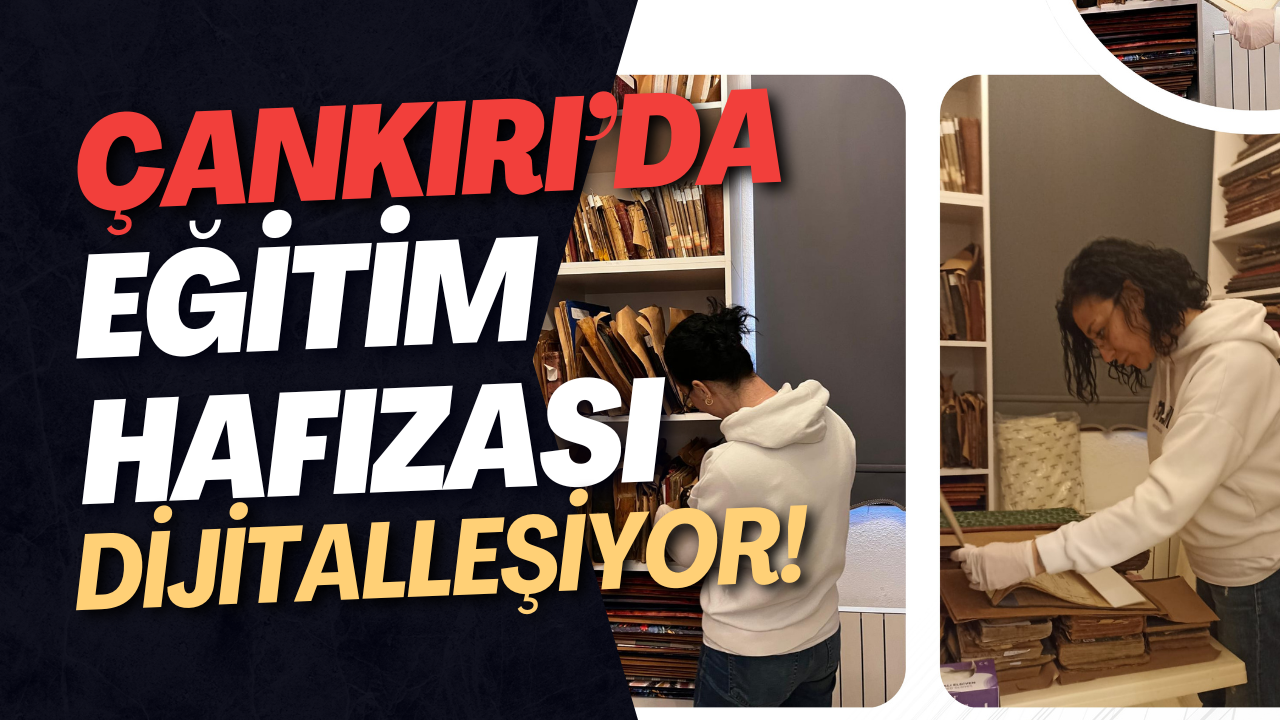 Çankırı’da Eğitim Hafızası Dijitalleşiyor!