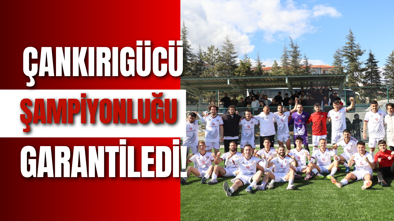 Çankırıgücü Spor Şampiyonluğu Garantiledi!