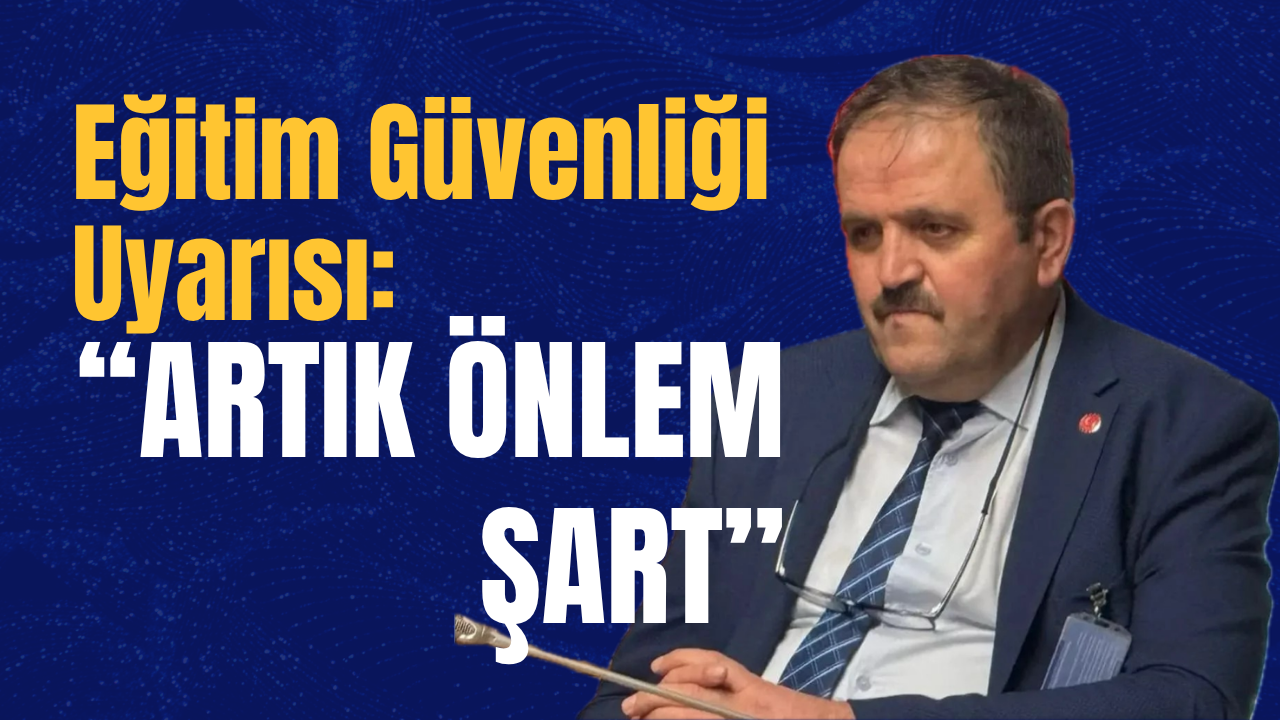 Eğitim Güvenliği Uyarısı: “Artık Önlem Şart”