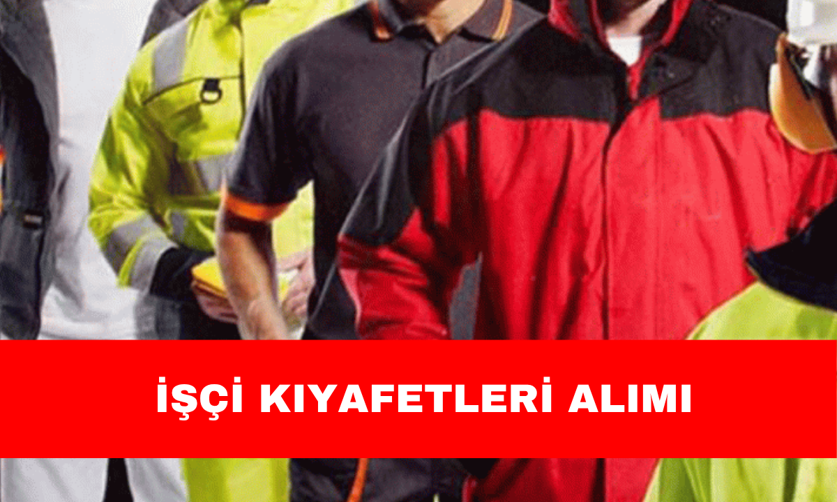 İŞÇİ KIYAFETLERİ ALIMI