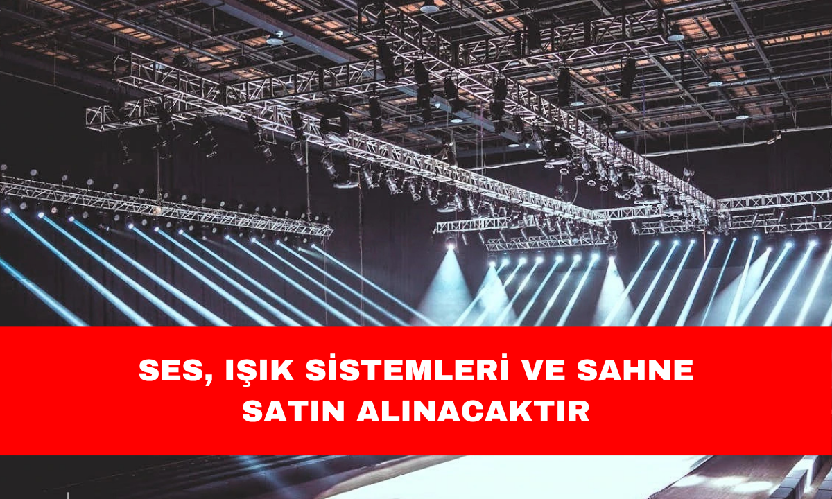 SES, IŞIK SİSTEMLERİ VE SAHNE SATIN ALINACAKTIR