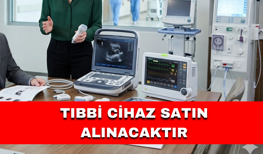 TIBBİ CİHAZ SATIN ALINACAKTIR