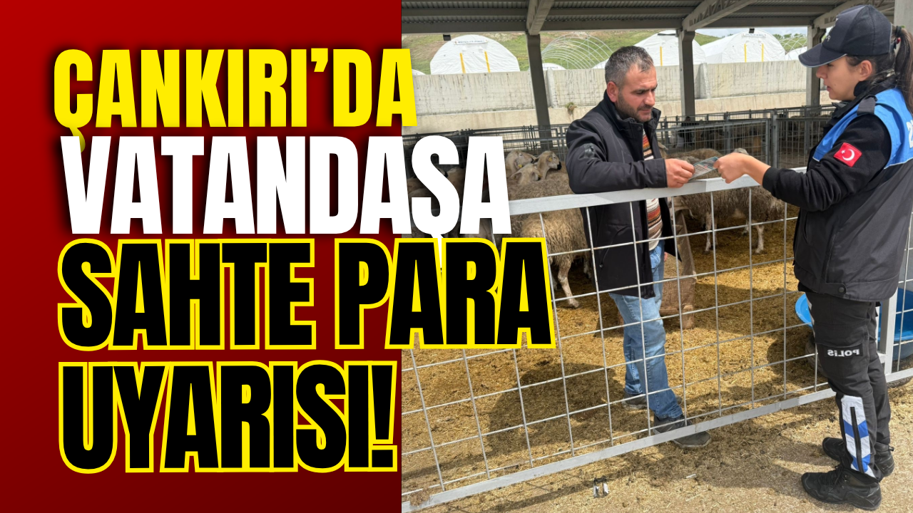 Çankırı’da Vatandaşa Sahte Para Uyarısı!-1