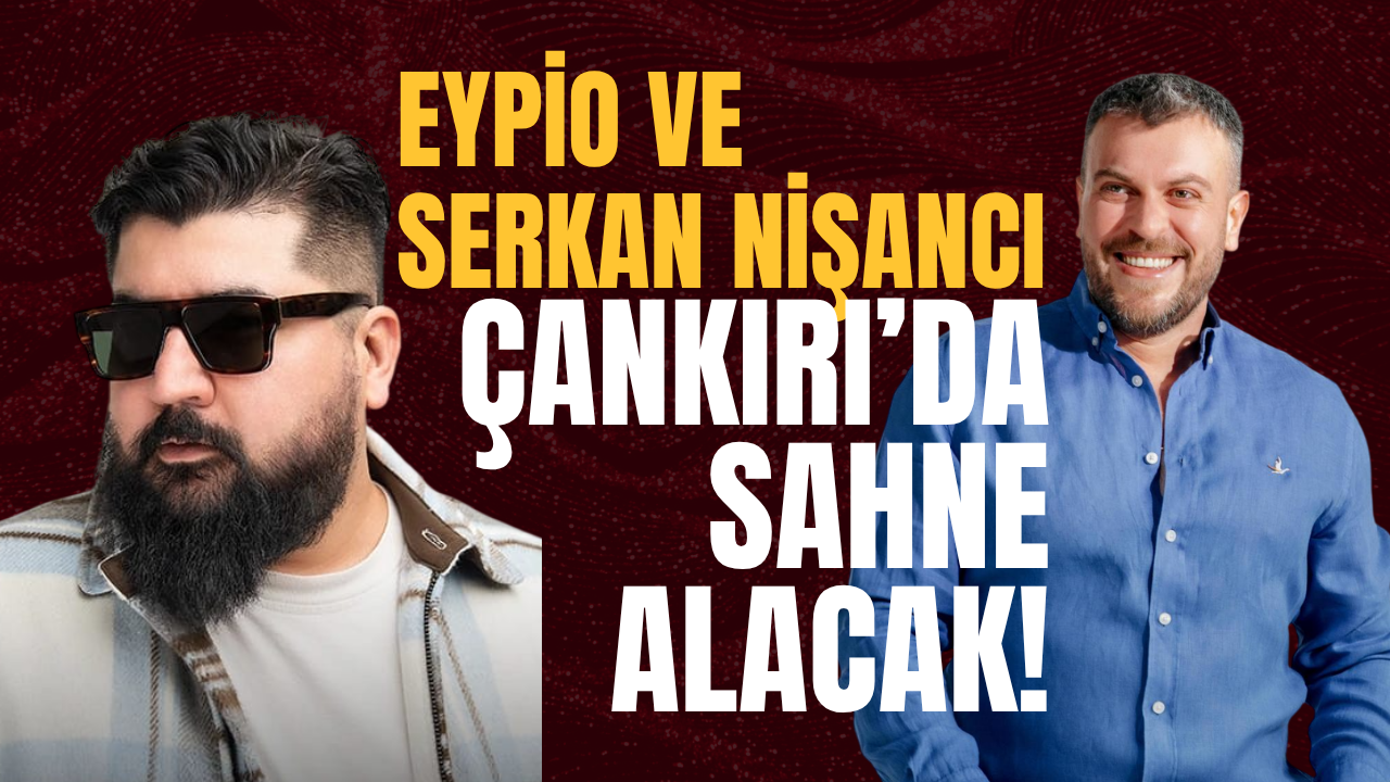Eypio Ve Serkan Nişancı Çankırı’da Sahne Alacak! (2)