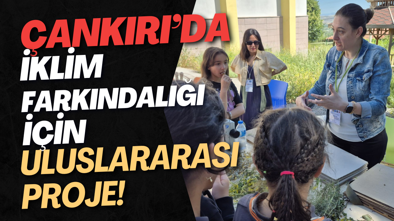 Çankırı’da İklim Farkındalığı İçin Uluslararası Proje!