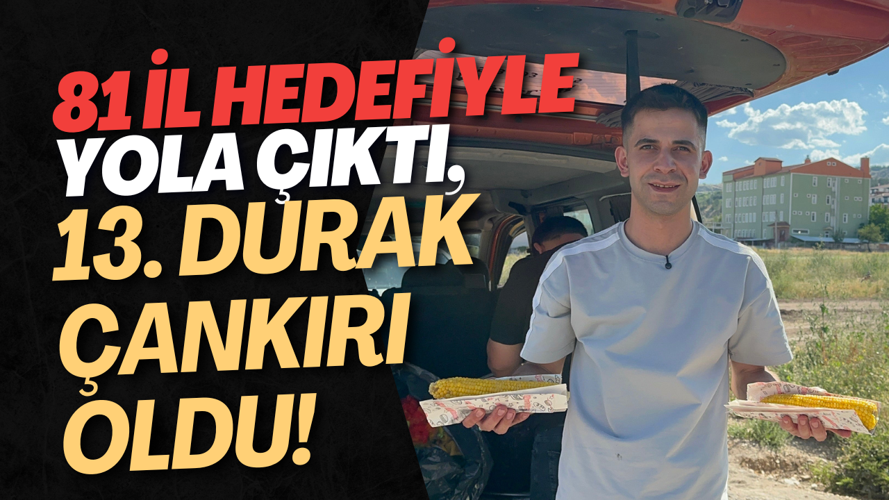 81 İl Hedefiyle Yola Çıktı, 13. Durak Çankırı Oldu!-1
