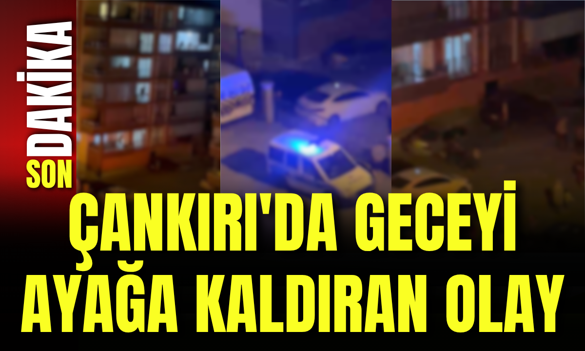 Çankırı'da Geceyi Ayağa Kaldıran Olay