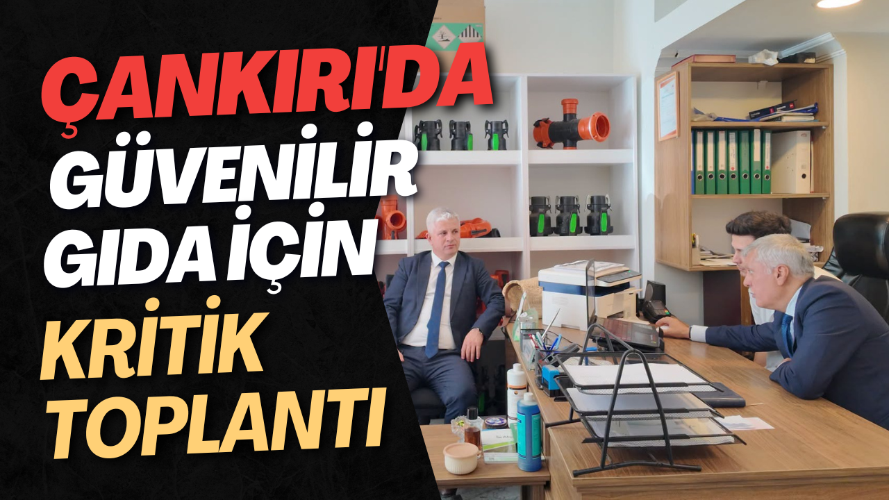 Çankırı'da Güvenilir Gıda İçin Kritik Toplantı (1)