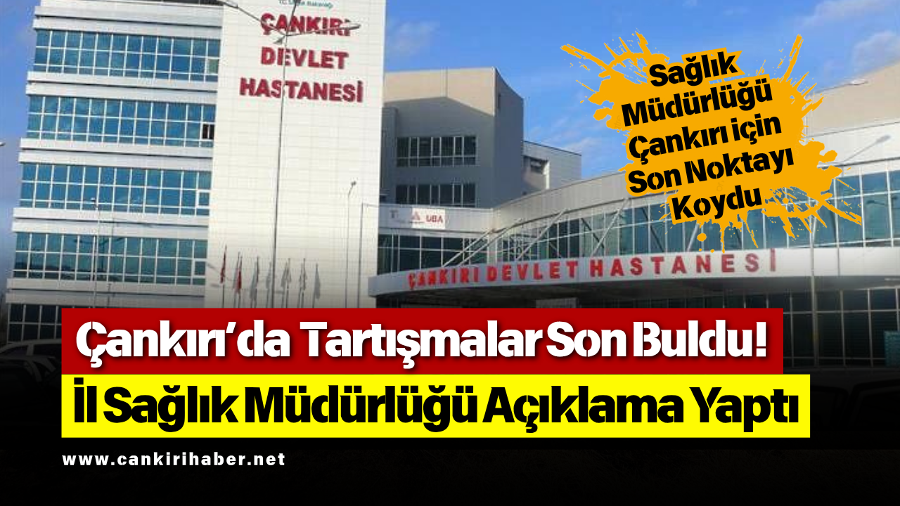 Çankırı’da Tartışmalar Son Buldu! İl Sağlık Müdürlüğü Açıklama Yaptı