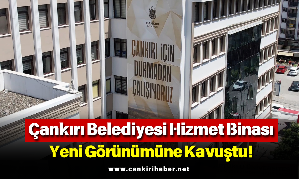 Çankırı Belediyesi Hizmet Binası Yeni Görünümüne Kavuştu!