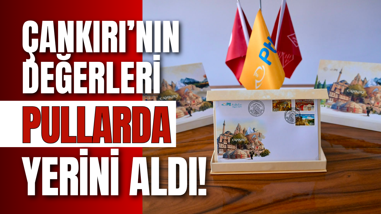 Çankırı’nın Değerleri Pullarda Yerini Aldı!