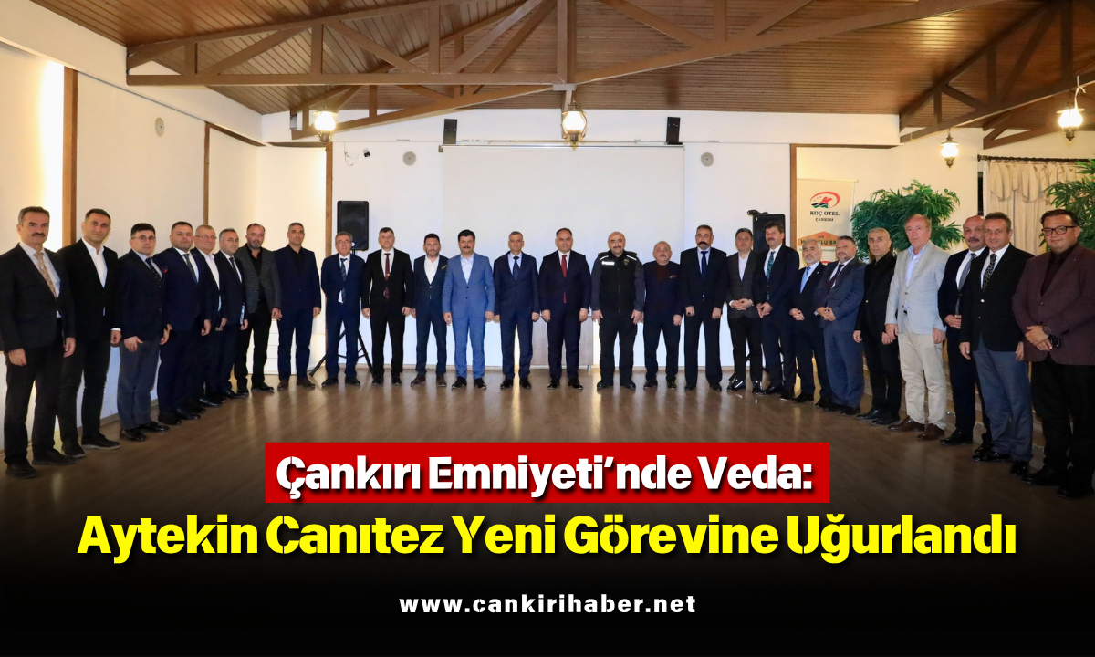 Çankırı Emniyeti’nde Veda Aytekin Canıtez Yeni Görevine Uğurlandı